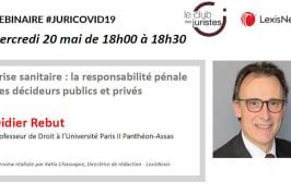 Webinar Juri Covid-19 : mercredi 20 mai 18h avec Didier Rebut « Crise sanitaire : la responsabilité pénale des décideurs (dirigeants d’entreprise, maires…) »